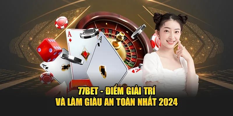 Đôi nét về địa điểm đang hot - 77bet