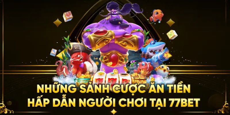 Nhiều sảnh cược 77bet hấp dẫn